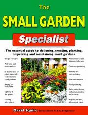 The small garden specialist : the essential guide to designing, creating, planting, improving and maintaining small gardens