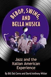 Cover of: Bebop, Swing, and Bella Musica by Bill Dal Cerro, David Anthony Witter