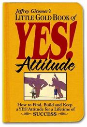 Cover of: Little Gold Book of YES! Attitude: How to Find, Build and Keep a YES! Attitude for a Lifetime of SUCCESS (Jeffrey Gitomer's Little Books)