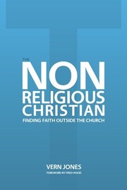 Cover of: The Non-Religious Christian - Finding Faith Outside the Church by Vernon Jones