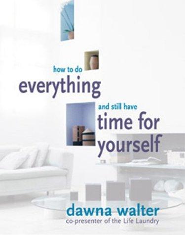 How to Do Everything and Still Have Time for Yourself Dawna Walter