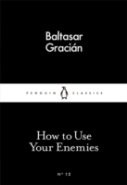 How to Use Your Enemies by Baltasar Gracián y Morales