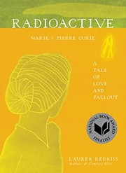 Radioactive : Marie & Pierre Curie by Lauren Redniss