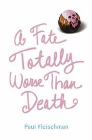 Cover of: A Fate Totally Worse Than Death by Paul Fleischman