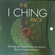 Cover of: The I Ching Pack: Ancient Book Of Chinese Wisdom For Divining The Future
