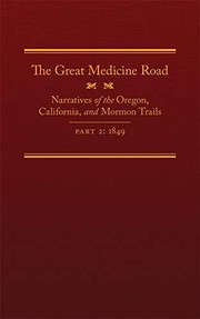 Cover of: The Great Medicine Road, Part 2: Narratives of the Oregon, California, and Mormon Trails, 1849