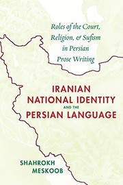 Cover of: Iranian National Identity and the Persian Language: Roles of the Court, Religion, and Sufism in Persian Prose Writing