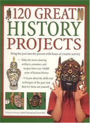 Cover of: 120 Great History Projects: Bring the Past into the Present with Hours of Fun Creative Activity