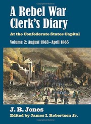 A Rebel War Clerk's Diary : At the Confederate States Capital, Volume 2 by J. B. Jones