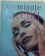 Cover of: Ten Minute Facelift (Rejuvenate Your face the Natural Way)