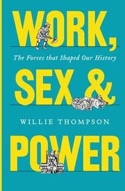 Cover of: Work, Sex, and Power: The Forces that Shaped Our History
