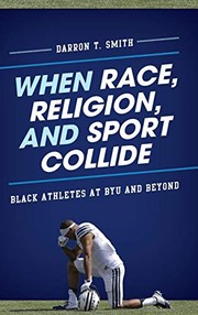 Cover of: When Race, Religion, and Sport Collide: Black Athletes at BYU and Beyond