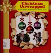 Cover of: Christmas unwrapped: a kid's winter wonderland of holiday trivia