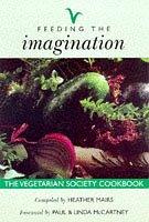 Feeding the imagination : the Vegetarian Society cookbook