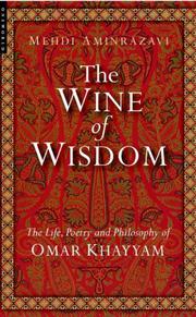 The wine of wisdom : the life, poetry and philosophy of Omar Khayyam