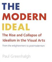 Cover of: The Modern Ideal: The Rise and Collapse of Idealism in the Visual Arts, From the Enlightenment to Postmodernism