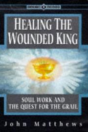 Cover of: Healing the Wounded King: soul work and the quest for the Grail