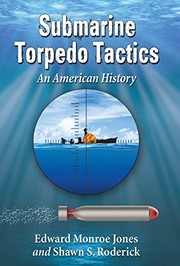 Submarine Torpedo Tactics by Edward Monroe Jones, Shawn S. Roderick