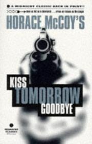 Kiss tomorrow goodbye by Horace McCoy