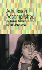 Cover of: Admission accomplished: the Lesbian nation years, 1970-75 / by Jill Johnston.