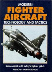 Modern fighter aircraft : technology and tactics : into combat with today's fighter pilots