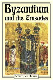 Byzantium and the Crusades by Harris, Jonathan