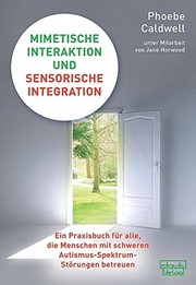 Cover of: Mimetische Interaktion und Sensorische Integration: Ein Praxisbuch für alle, die Menschen mit schweren Autismus-Spektrum-Störungen betreuen