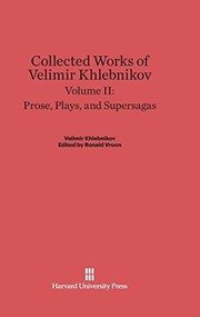 Cover of: Collected Works of Velimir Khlebnikov, Volume II, Prose, Plays, and Supersagas