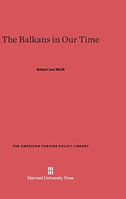 The Balkans in our time by Robert Lee Wolff