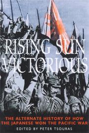 Rising sun victorious : the alternate history of how the Japanese won the Pacific War