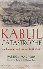 Kabul catastrophe : the invasion and retreat 1839-1842