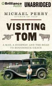 Cover of: Visiting Tom: A Man, a Highway, and the Road to Roughneck Grace