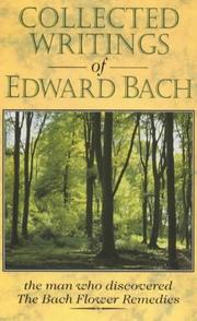 Cover of: Collected writings of Edward Bach: the man who discovered flower remedies