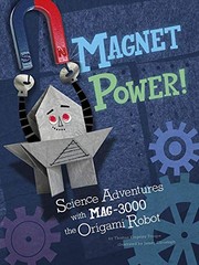Cover of: Magnet Power!: Science Adventures with MAG-3000 the Origami Robot