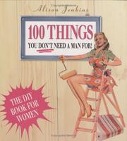 100 things you don't need a man for! : home repair and improvement