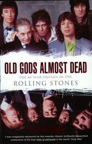 Old gods almost dead : the 40-year odyssey of the Rolling Stones