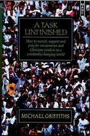 A task unfinished : how to recruit, support and pray for missionaries and Christian workers in a constantly changing world