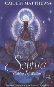 Cover of: SOPHIA - GODDESS OF WISDOM: THE DIVINE FEMININE FROM BLACK GODDESS TO WORLD-SOUL