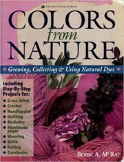 Cover of: Colors from nature: growing, collecting, and using natural dyes