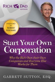 Cover of: Start Your Own Corporation: Why the Rich Own Their Own Companies and Everyone Else Works for Them