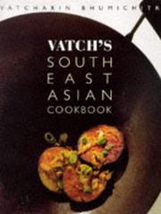 Cover of: Vatchs South East Asian Cookbook by Vatcharin Bhumichitr.