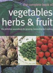Cover of: The Complete Book of Vegetables, Herbs and Fruit