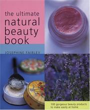 The ultimate natural beauty book : 100 gorgeous beauty products to make easily at home