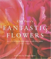 Cover of: Clay Perry's Fantastic Flowers