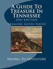 Cover of: A Guide To Treasure In Tennessee, 2nd Edition by Waybill To Adventure LLC, PhD/ABD, Leanne Carson Boyd, H. Glenn Carson, Michael Paul Henson
