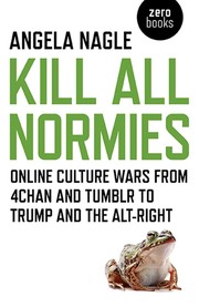 Cover of: Kill All Normies: Online Culture Wars From 4Chan And Tumblr To Trump And The Alt-Right