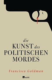 Cover of: Die Kunst des politischen Mordes by Francisco Goldman