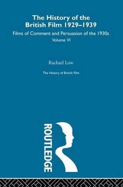 Cover of: The History of the British Film 1929-1939, Volume VI: Films of Comment and Persuasion of the 1930s