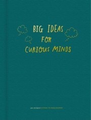 Big Ideas for Curious Minds by School of Life Staff, Anna Doherty, Alain De Botton