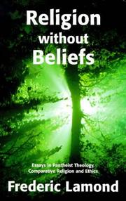 Cover of: Religion without beliefs: essays in pantheist theology, comparative religion, and ethics